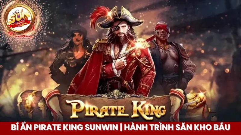 Bí Ẩn Pirate King Sunwin | Hành Trình Săn Kho Báu