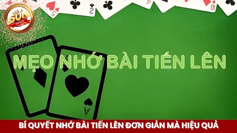 Bí quyết nhớ bài tiến lên đơn giản mà hiệu quả